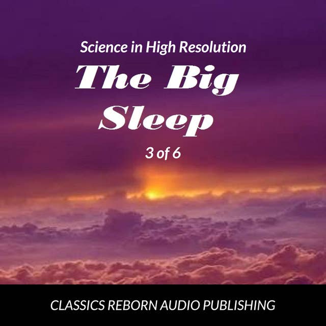 Science in High Resolution 3 of 6 The Big Sleep