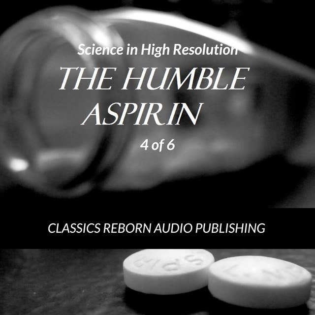 Science in High Resolution 4 of 6 The Humble Aspirin