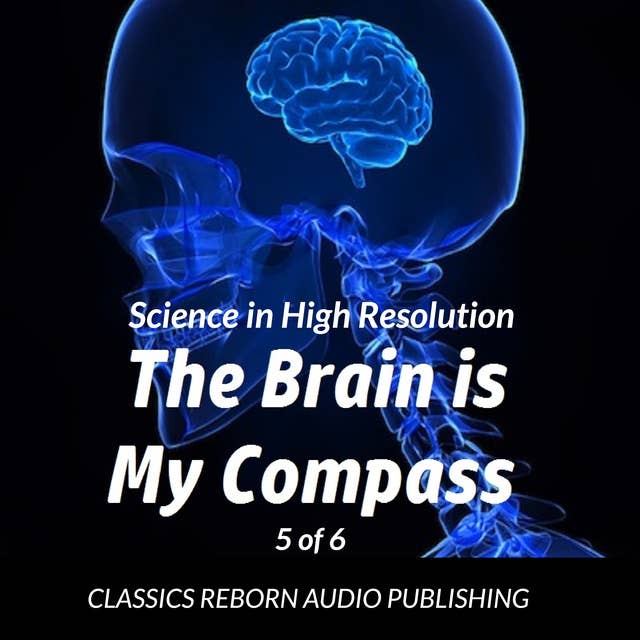 Science in High Resolution 5 of 6 The Brain Is My Compass