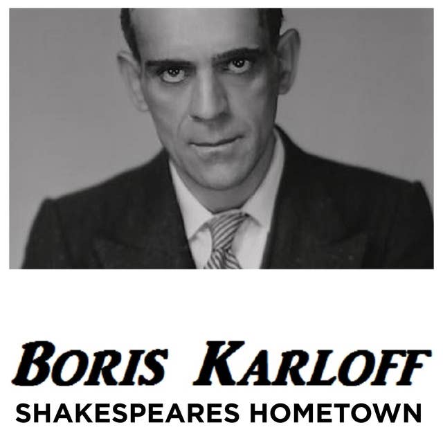 Boris Karloff Shakespeares Hometown