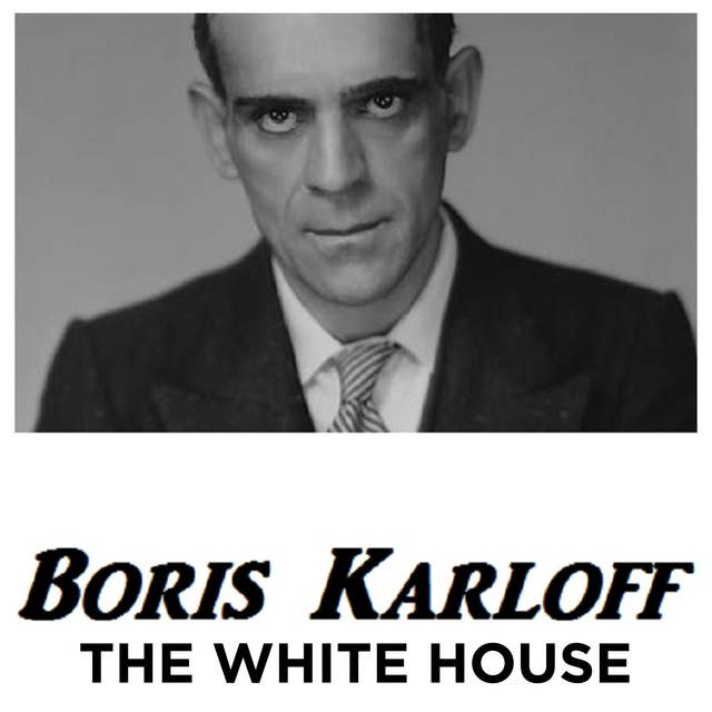 Boris Karloff The White House