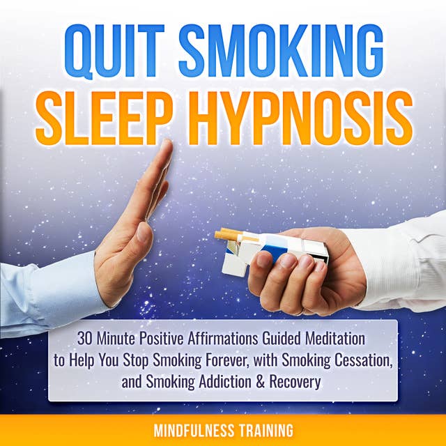 Cover for Quit Smoking Sleep Hypnosis: 30 Minute Positive Affirmations Guided Meditation to Help You Stop Smoking Forever, with Smoking Cessation, and Smoking Addiction & Recovery (Quit Smoking Series)