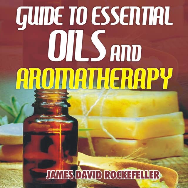 Guide to Essential Oils and Aromatherapy
