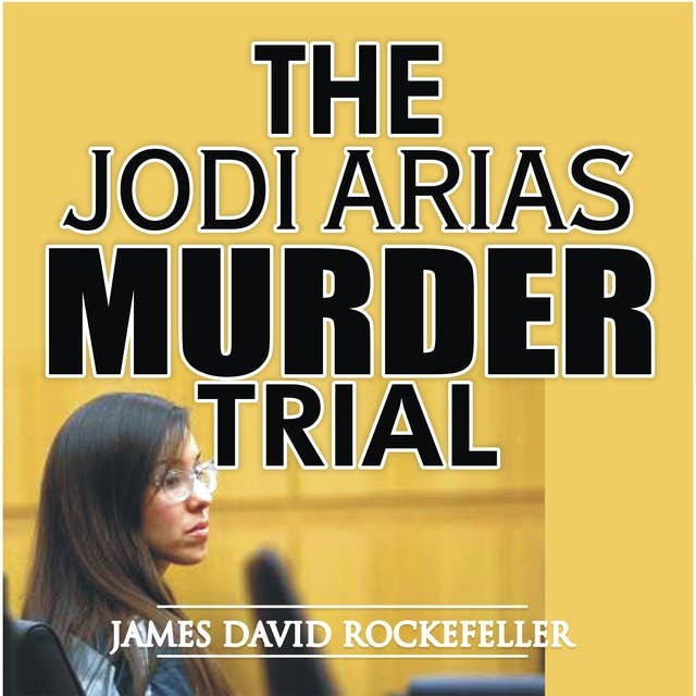 The Jodi Arias Murder Trial