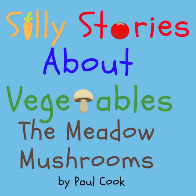 Silly Stories About Vegetables:The Meadow Mushrooms
