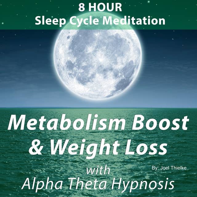 8 Hour Sleep Cycle Meditation - Metabolism Boost and Weight Loss with Alpha Theta Hypnosis: Train Your Braom