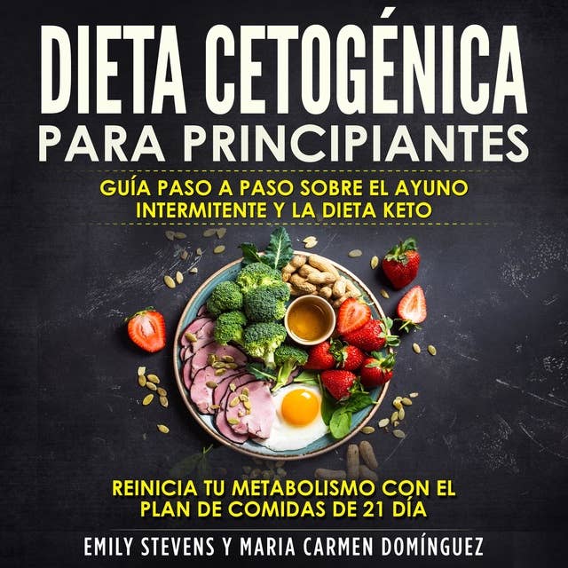 Dieta Cetogénica para Principiantes: Guía Paso a Paso sobre el Ayuno Intermitente y la Dieta Keto. Reinicia tu metabolismo con el Plan de Comidas de 21 día