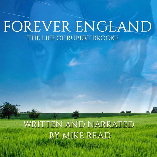 Forever England: The Life Of Rupert Brooke