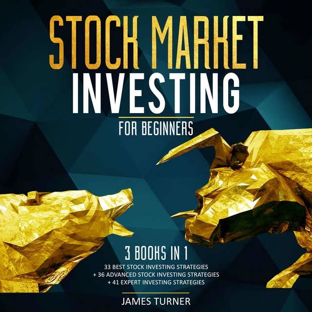 Stock Market Investing for Beginners: 3 Books in 1 – 33 Best Stock Investing Strategies + 36 Advanced Stock Investing Strategies + 41 Expert Investing Expert Strategies