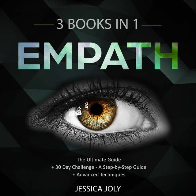 Empath: 3 Books In 1 – The Ultimate Guide + 30 Day Challenge – A Step-by-Step Guide + Advanced Techniques: Enhance your Life, Overcome Fears and Develop Your Gift