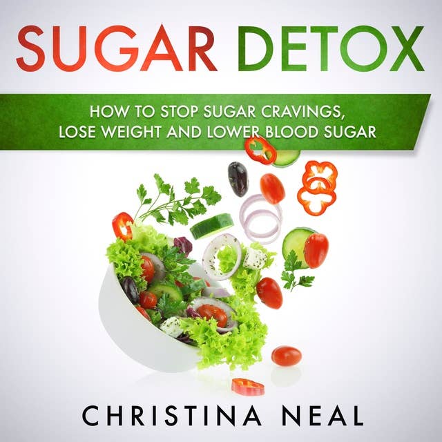 Sugar Detox: How to Stop Sugar Cravings, Lose Weight and Lower Blood Sugar