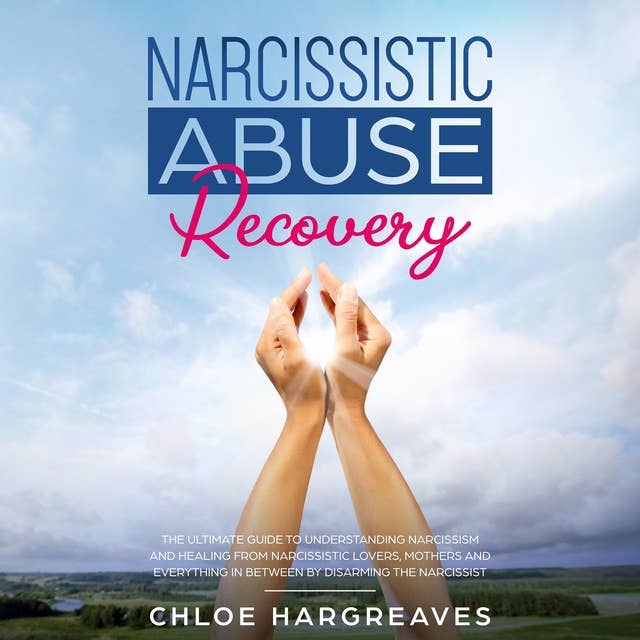 Cover for Narcissistic Abuse Recovery: The Ultimate Guide to understanding Narcissism and Healing From Narcissistic Lovers, Mothers and everything in between by Disarming the Narcissist