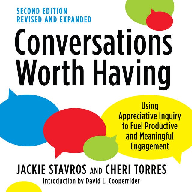 Cover for Conversations Worth Having: Using Appreciative Inquiry to Fuel Productive and Meaningful Engagement