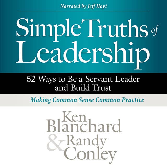 Simple Truths of Leadership: 52 Ways to Be a Servant Leader and Build Trust