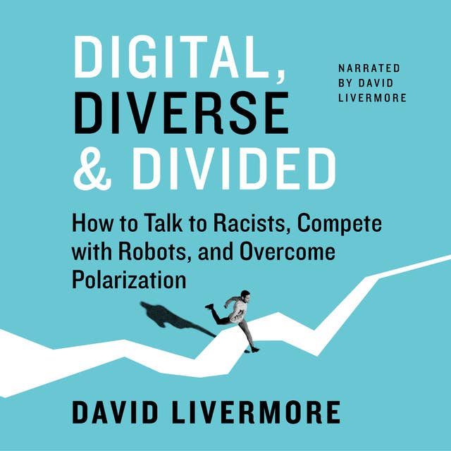 Digital, Diverse&Divided: How to Talk to Racists, Compete with Robots, and Overcome Polarization