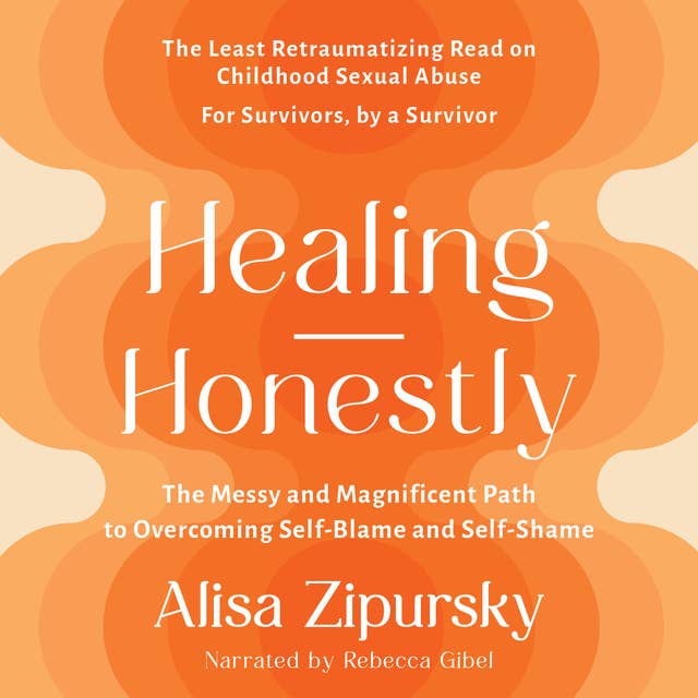 Healing Honestly: The Messy and Magnificent Path to Overcoming Self-Blame and Self-Shame