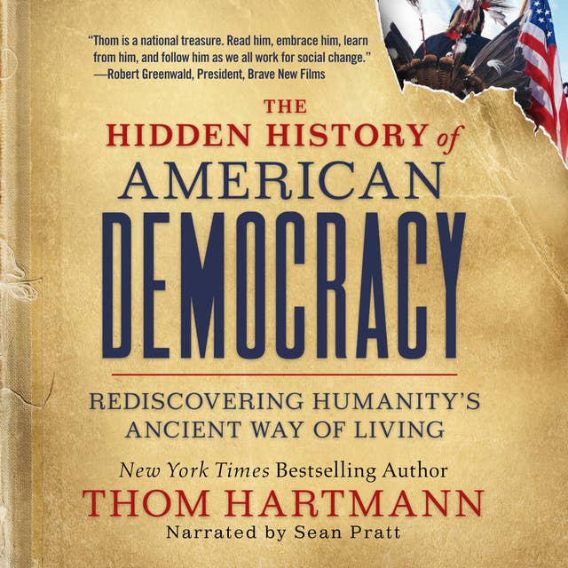 The Hidden History of American Democracy: Rediscovering Humanity's Ancient Way of Living
