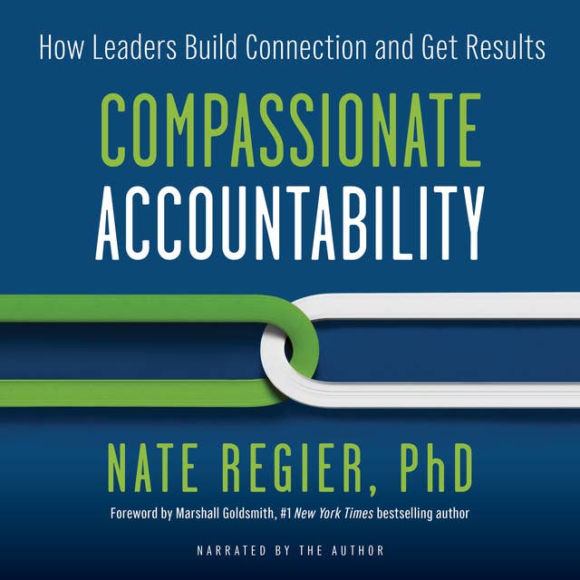 Compassionate Accountability: How Leaders Build Connection and Get Results