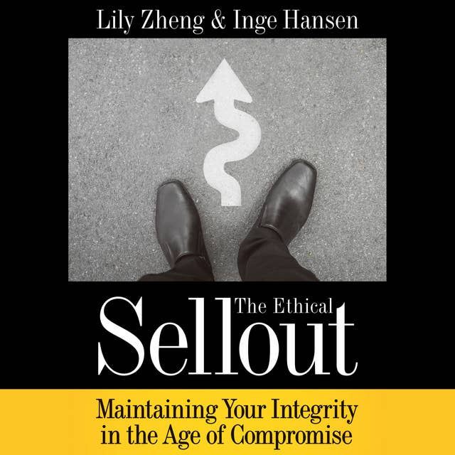 The Ethical Sellout: Maintaining Your Integrity in the Age of Compromise