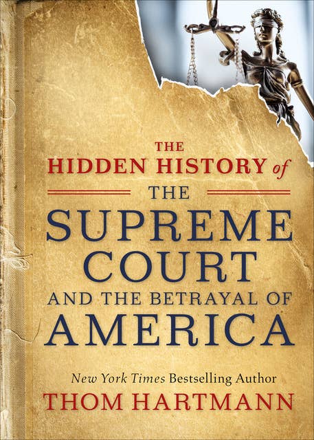 The Hidden History of the Supreme Court and the Betrayal of America: 8 Superpowers for Thriving in Constant Change
