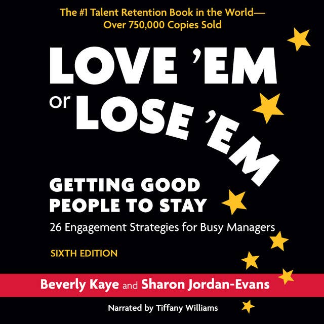 Love ‘Em or Lose ‘Em, Getting Good People to Stay Sixth Edition: Getting Good People to Stay