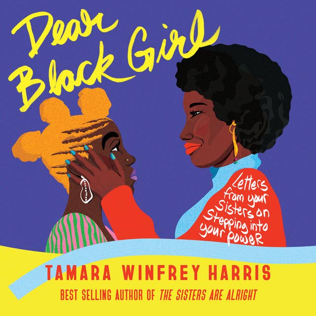 Dear Black Girl: Letters From Your Sisters on Stepping Into Your Power