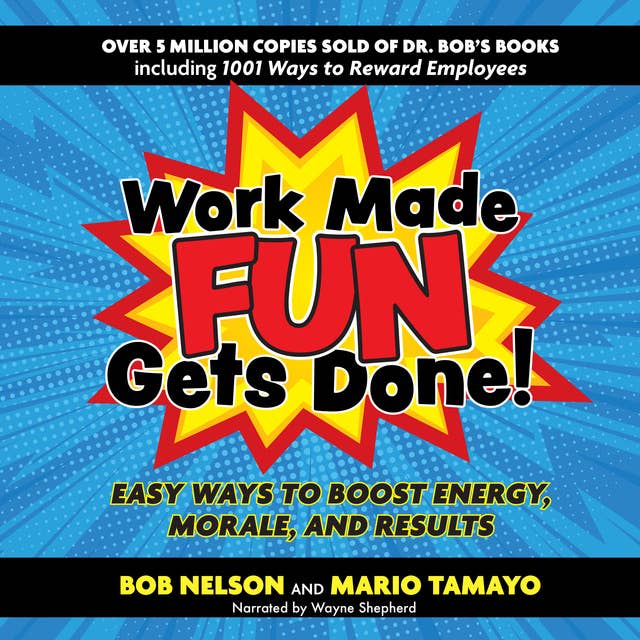 Work Made Fun Gets Done! Easy Ways to Boost Energy, Morale, and Results: Easy Ways to Boost Energy, Morale, and Results