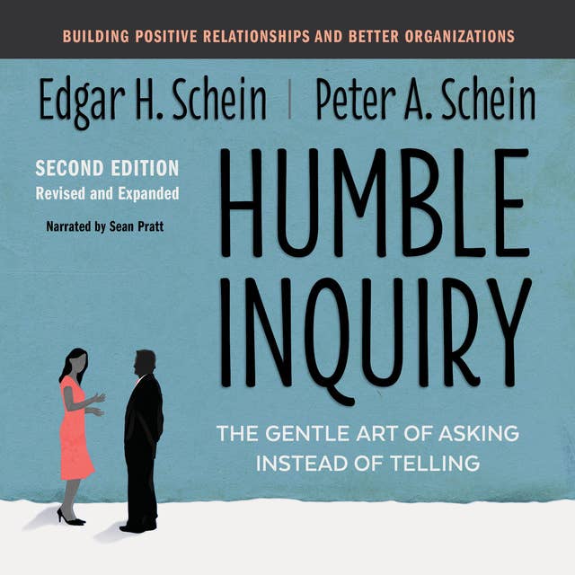 Humble Inquiry, The Gentle Art of Asking Instead of Telling Second Edition