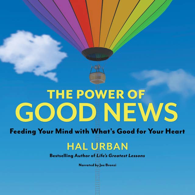 The Power of Good News: Feeding Your Mind with What's Good for Your Heart
