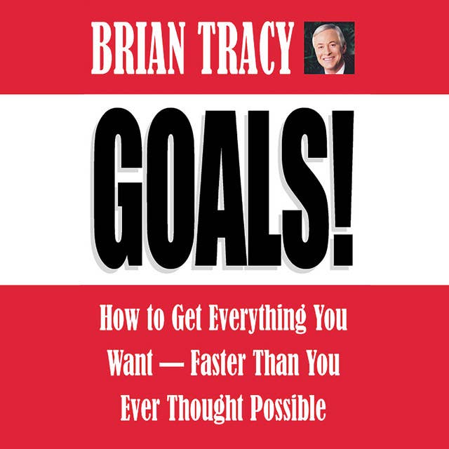 Cover for Goals!: How to Get Everything You Want -- Faster Than You Ever Thought Possible