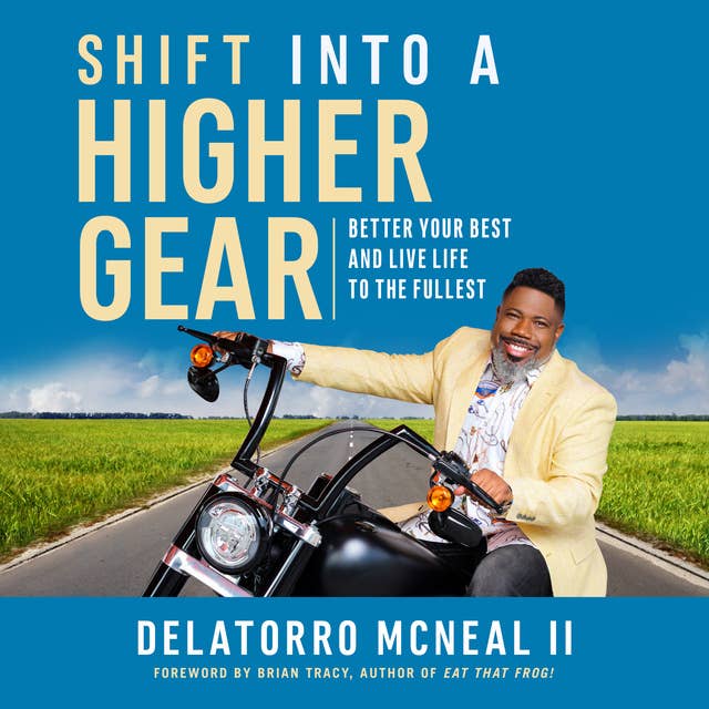Shift into a Higher Gear: Better Your Best and Live Life to the Fullest