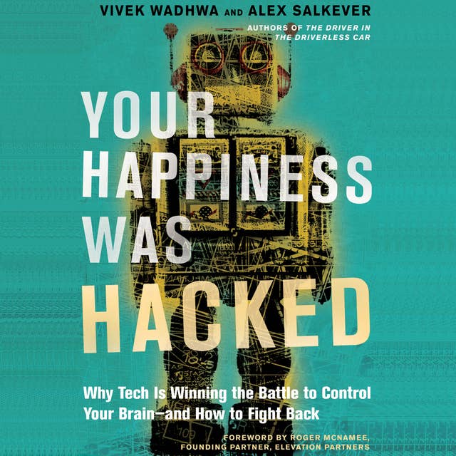 Your Happiness Was Hacked: Why Tech Is Winning the Battle to Control Your Brain--and How to Fight Back