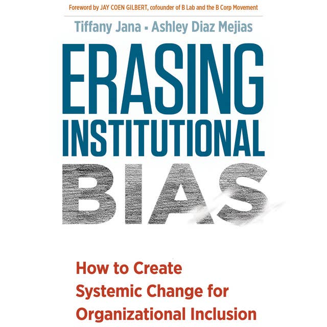 Erasing Institutional Bias: How to Create Systemic Change for Organizational Inclusion