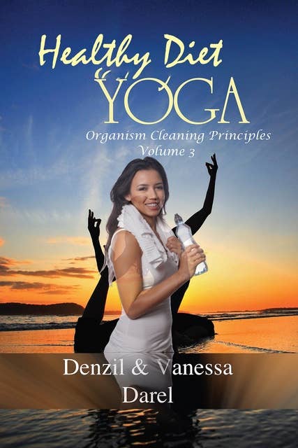 Yoga: Healthy Diet & How To Eat Healthy [Yoga for Health, Fasting for Health, Healthy Diet, Blood Purification, Organism Cleaning Principles & Food Diet]: Yoga for Health, Fasting for Health, Healthy Diet, Blood Purification, Organism Cleaning Principles & Food Diet