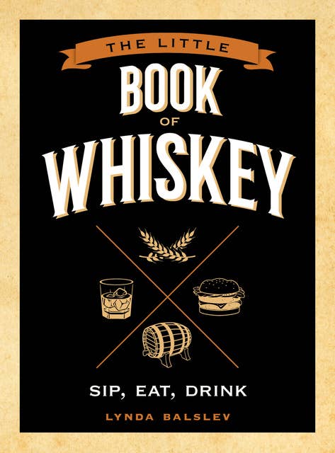 The Little Book of Whiskey: Sip, Eat, Drink