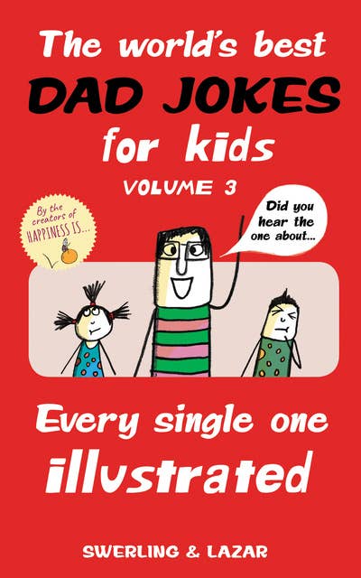 The World's Best Dad Jokes for Kids Volume 3: Every Single One Illustrated