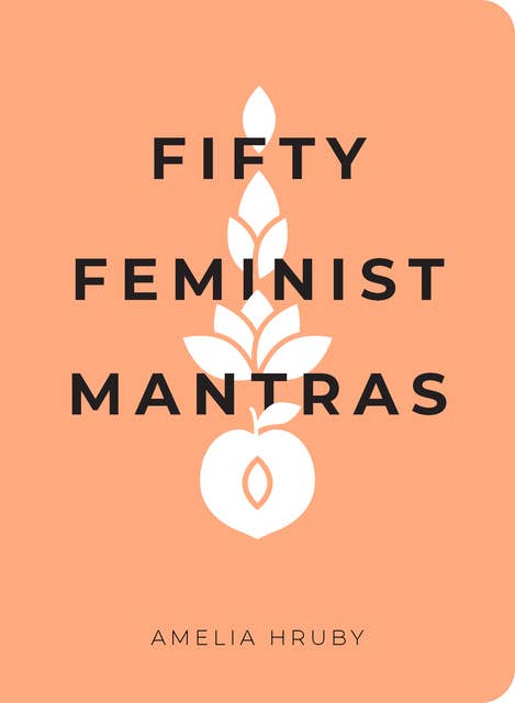 Cover for Fifty Feminist Mantras: A Yearlong Practice for Cultivating Feminist Consciousness