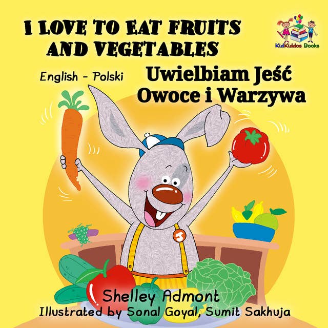 I Love to Eat Fruits and Vegetables Uwielbiam Jeść Owoce i Warzywa: English Polish Bilingual Book
