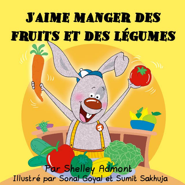J'aime manger des fruits et des légumes: I Love to Eat Fruits and Vegetables - French edition