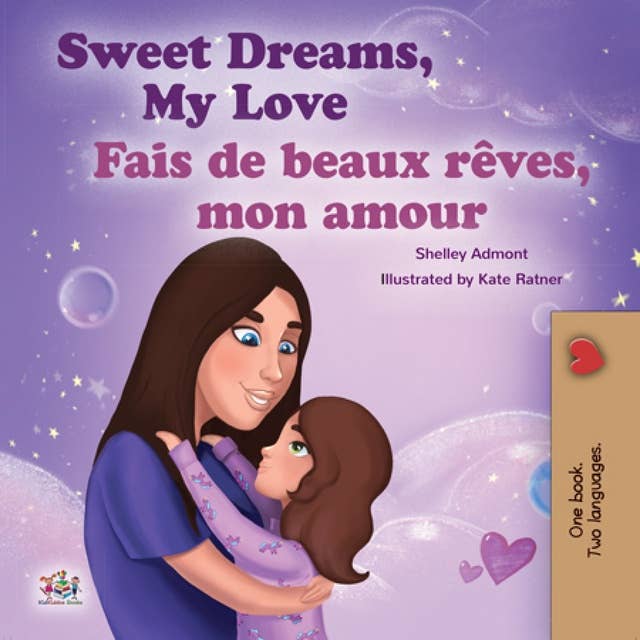 Sweet Dreams, My LoveFais de beaux rêves, mon amour: English French Bilingual Book for Children