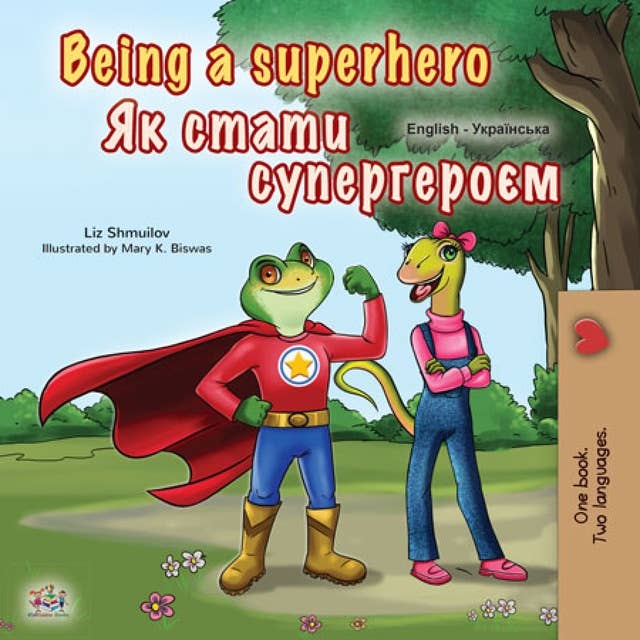 Being a Superhero Як стати супергероєм: English Ukrainian Bilingual Book for Children