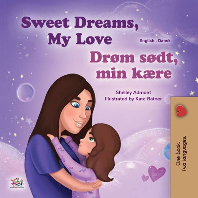Sweet Dreams, My Love! Drøm sødt, min kære!: English Danish Bilingual Book for Children