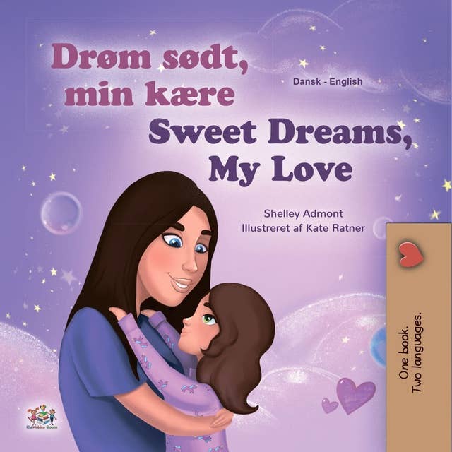 Drøm sødt, min kære! Sweet Dreams, My Love!: Danish English Bilingual Book for Children