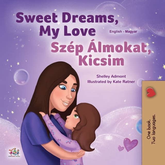 Sweet Dreams, My Love Szép Álmokat, Kicsim: English Hungarian Bilingual Book for Children