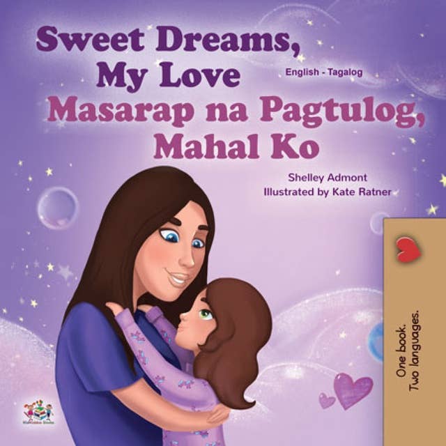 Sweet Dreams, My Love! Masarap na Pagtulog, Mahal Ko!: English Tagalog Bilingual Book for Children
