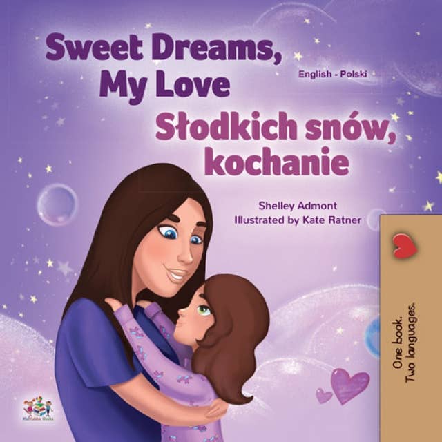 Sweet Dreams, My Love Słodkich snów, kochanie: English Polish Bilingual Book for Children