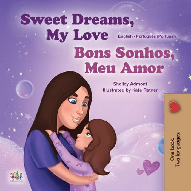 Sweet Dreams, My Love Bons Sonhos, Meu Amor: English Portuguese Portugal Bilingual Book for Children