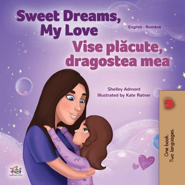 Sweet Dreams, My Love Vise plăcute, dragostea mea: English Romanian Bilingual Book for Children