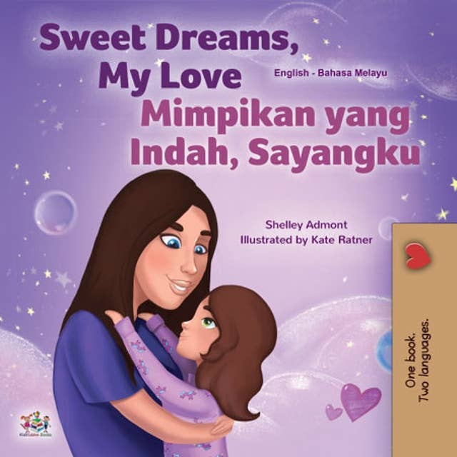 Sweet Dreams, My Love Mimpikan yang Indah, Sayangku: English Malay Bilingual Book for Children