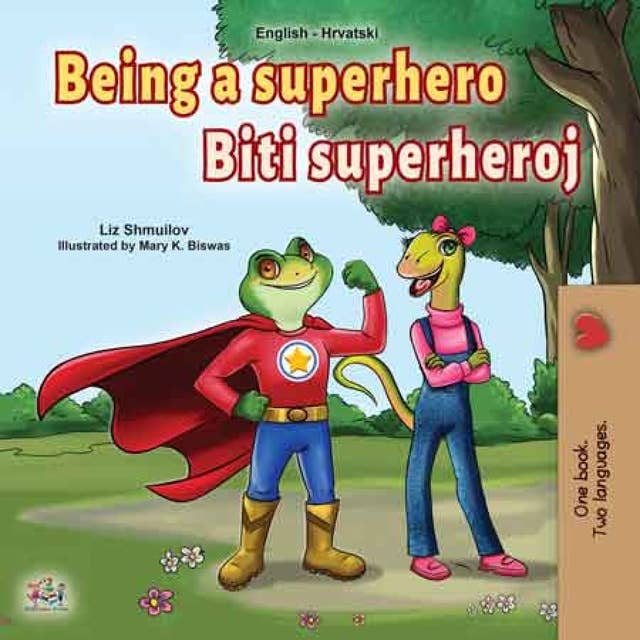 Being a Superhero Biti superheroj: English Croatian Bilingual Book for Children